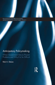 Anticipatory Policymaking: When Government Acts to Prevent Problems and Why It Is So Difficult
