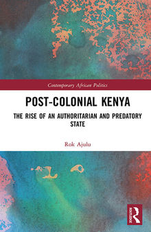 Post-Colonial Kenya: The Rise of an Authoritarian and Predatory State