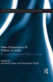 New Dimensions of Politics in India: The United Progressive Alliance in Power
