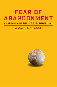 Fear of Abandonment: Australia in the World Since 1942