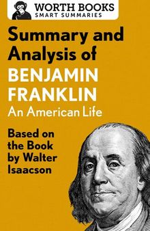 Summary and Analysis of Benjamin Franklin: Based on the Book by Walter Isaacson