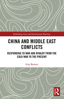 China and Middle East Conflicts: Responding to War and Rivalry From the Cold War to the Present