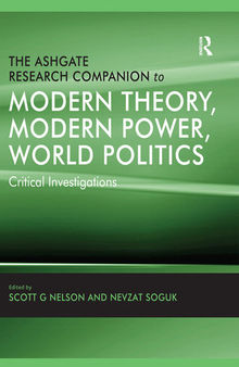 The Ashgate Research Companion to Modern Theory, Modern Power, World Politics: Critical Investigations