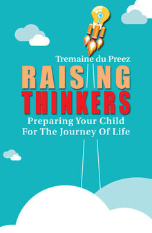 Raising Thinkers: Preparing Your Child for the Journey of Life