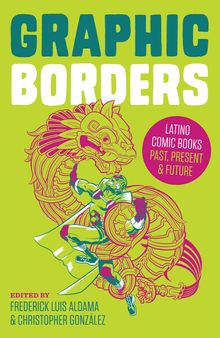 Graphic Borders: Latino Comic Books Past, Present, and Future