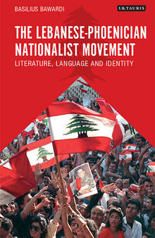 The Lebanese-Phoenician Nationalist Movement: Literature, Language and Identity