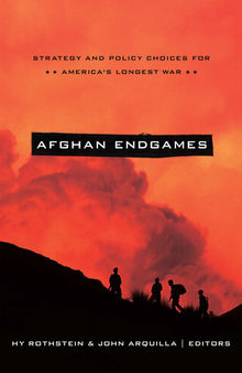 Afghan Endgames: Strategy and Policy Choices for America's Longest War