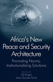 Africa's New Peace and Security Architecture: Promoting Norms, Institutionalizing Solutions