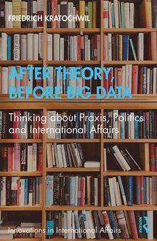 After Theory, Before Big Data: Thinking About Praxis, Politics and International Affairs