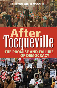 After Tocqueville: The Promise and Failure of Democracy