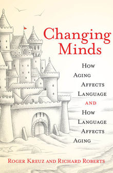 Changing Minds : How Aging Affects Language and How Language Affects Aging