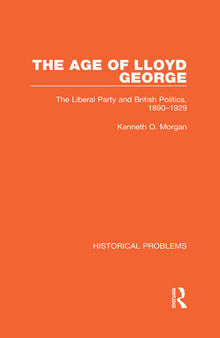 The Age of Lloyd George: The Liberal Party and British Politics, 1890-1929