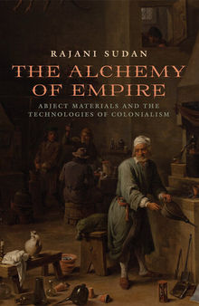 The Alchemy of Empire: Abject Materials and the Technologies of Colonialism