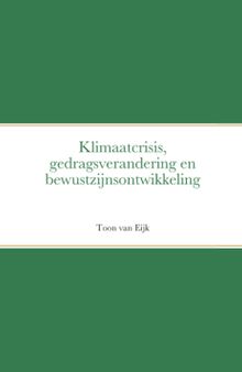Klimaatcrisis, gedragsverandering en bewustzijnsontwikkeling (Dutch Edition)