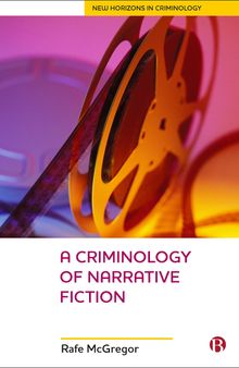 A Criminology Of Narrative Fiction (New Horizons in Criminology)