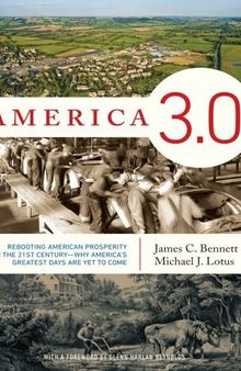 America 3.0: Rebooting American Prosperity in the 21st Century¿Why America¿s Greatest Days Are Yet to Come
