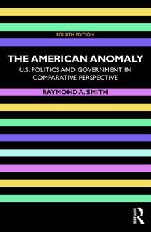 The American Anomaly: U.S. Politics and Government in Comparative Perspective