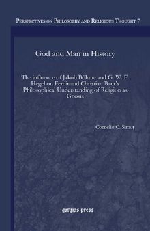God and Man in History. The influence of Jakob Böhme and G. W. F. Hegel on Ferdinand Christian Baur’s Philosophical Understanding of Religion as Gnosis