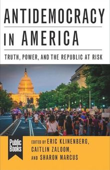 Antidemocracy In America: Truth, Power, And The Republic At Risk