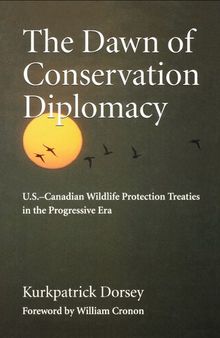 The dawn of conservation diplomacy : u.s.-canadian wildlife protection treaties in the progressive era