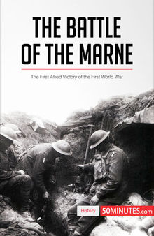 The Battle of the Marne : the First Allied Victory of the First World War.