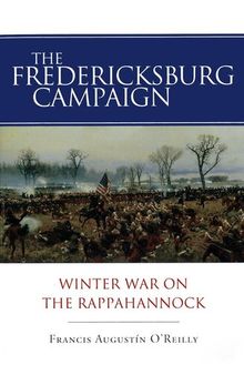 The Fredericksburg Campaign : winter war on the Rappahannock