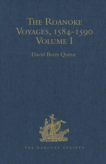 The Roanoke Voyages, 1584-1590: Documents to Illustrate the English Voyages to North America Under the Patent Granted to Walter Raleigh in 1584