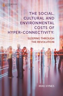 The Social, Cultural and Environmental Costs of Hyper-Connectivity: Sleeping Through the Revolution