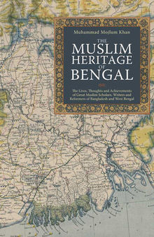 The Muslim Heritage of Bengal: The Lives, Thoughts and Achievements of Great Muslim Scholars, Writers and Reformers of Bangladesh and West Bengal