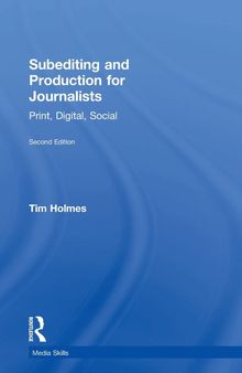 Subediting and Production for Journalists: Print, Digital, Social