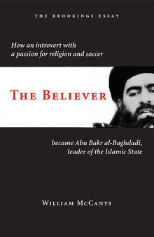 The Believer: How an Introvert With a Passion for Religion and Soccer Became Abu Bakr Al-Baghdadi, Leader of the Islamic State