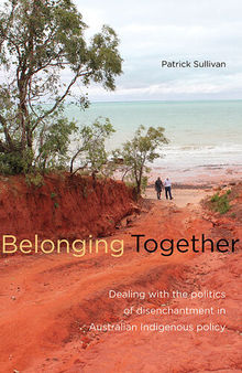 Belonging Together: Dealing With the Politics of Disenchantment in Australian Indigenous Affairs Policy
