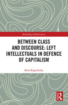 Between Class and Discourse: Left Intellectuals in Defence of Capitalism