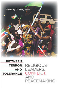 Between Terror and Tolerance: Religious Leaders, Conflict, and Peacemaking