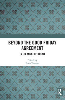 Beyond the Good Friday Agreement: In the Midst of Brexit