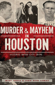 Murder & mayhem in Houston : historic Bayou City crime