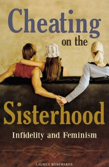 Cheating on the Sisterhood: Infidelity and Feminism