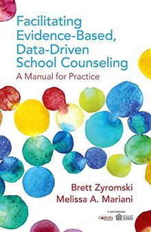 Facilitating Evidence-Based, Data-Driven School Counseling: A Manual for Practice
