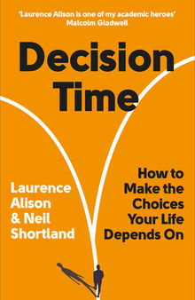 Decision Time: : How to make the choices your life depends on