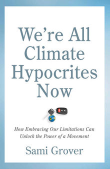 We're All Climate Hypocrites Now: How Embracing Our Limitations Can Unlock the Power of a Movement