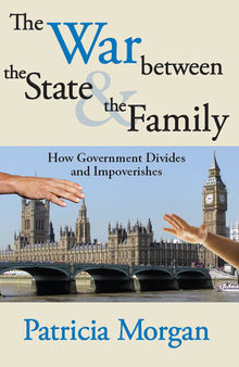 The War Between the State and the Family: How Government Divides and Impoverishes