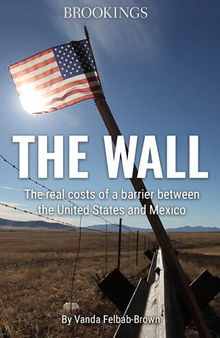 The Wall: The Real Costs of a Barrier Between the United States and Mexico