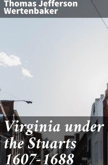 Virginia under the Stuarts 1607-1688
