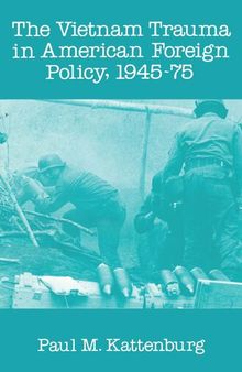 Vietnam Trauma in American Foreign Policy: 1945-75