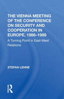 The Vienna Meeting of the Conference on Security and Cooperation in Europe, 1986-1989: A Turning Point in East-West Relations