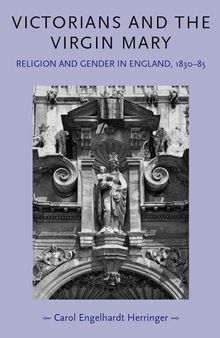 Victorians and the Virgin Mary: Religion and Gender in England 1830-1885