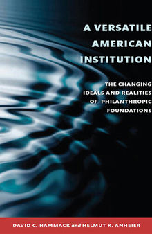 A Versatile American Institution: The Changing Ideals and Realities of Philanthropic Foundations
