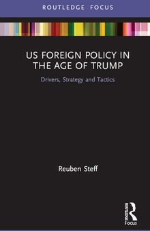 US Foreign Policy in the Age of Trump: Drivers, Strategy and Tactics