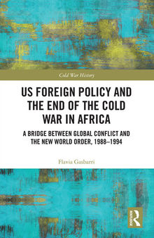 US Foreign Policy and the End of the Cold War in Africa: A Bridge Between Global Conflict and the New World Order, 1988-1994