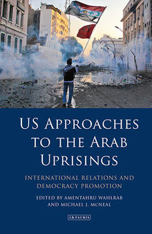 US Approaches to the Arab Uprisings: International Relations and Democracy Promotion